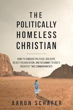 the politically homeless christian how to conquer political idolatry reject polarization and recommit to gods