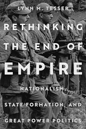rethinking the end of empire nationalism state formation and great power politics 1st edition lynn m tesser