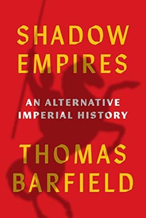 shadow empires an alternative imperial history 1st edition thomas j barfield 0691181632, 978-0691181639