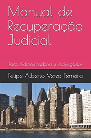 manual de recuperacao judicial para administradores e advogados 1st edition felipe alberto verza ferreira