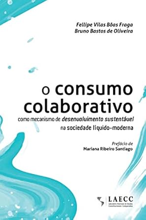 o consumo colaborativo como mecanismo de desenvolvimento sustentavel na sociedade liquido moderna 1st edition