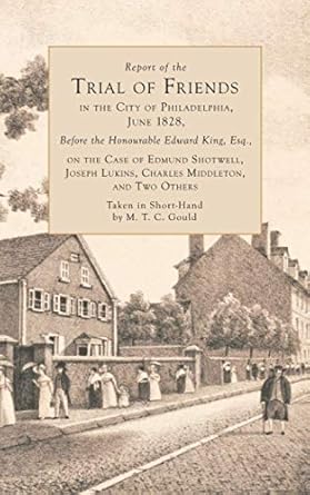 report of the trial of friends in the city of philadelphia june 1828 before the honorable edward king or the