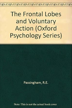 the frontal lobes and voluntary action 1st edition richard passingham 0198521855, 978-0198521853