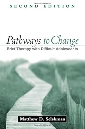 pathways to change   brief therapy with difficult adolescents 1st edition matthew d selekman 1593859791,