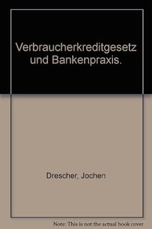 verbraucherkreditgesetz und bankenpraxis 1st edition jochen drescher 3406377904, 978-3406377907