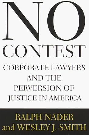 no contest corporate lawyers and the perversion of justice in america 1st edition ralph nader 0679429727,