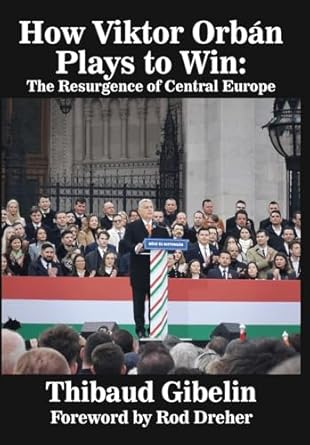 how viktor orban plays to win the resurgence of central europe 1st edition thibaud gibelin 1680533193,