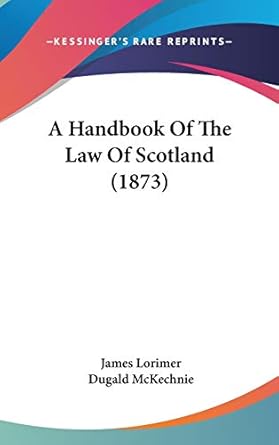 a handbook of the law of scotland 1st edition james lorimer ,dugald mckechnie 1437490484, 978-1437490480