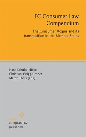 ec consumer law compendium the consumer acquis and its transposition in the member states 1st edition martin