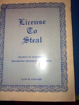 license to steal secrets of acquiring distressed property in florida 1st edition cliff r leonard 0960381821,