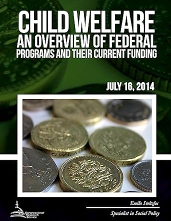child welfare an overview of federal programs and their current funding 1st edition emilie stoltzfus