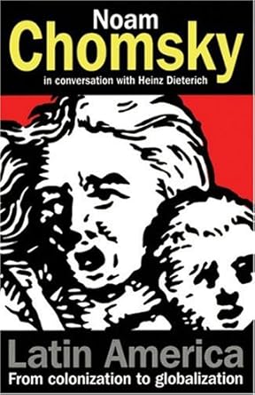 latin america from colonization to globalization 1st edition noam chomsky ,heinz dieterich ,denise glasbeek