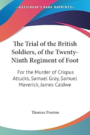 the trial of the british soldiers of the twenty ninth regiment of foot for the murder of crispus attucks