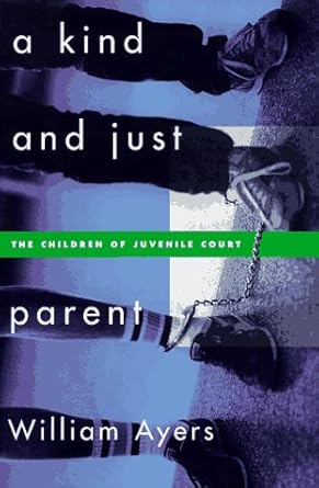 a kind and just parent the children of juvenile court 1st edition william ayers 0807044024, 978-0807044025