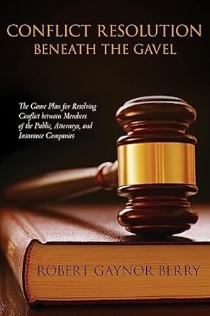 conflict resolution beneath the gavel 1st edition robert gaynor berry 1533558221, 978-1533558220