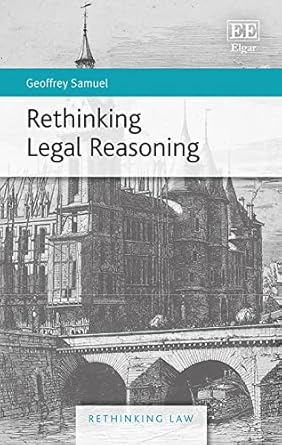 rethinking legal reasoning 1st edition geoffrey samuel 1784712604, 978-1784712600
