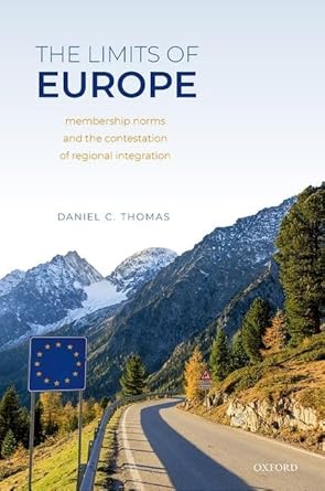 the limits of europe membership norms and the contestation of regional integration 1st edition daniel c