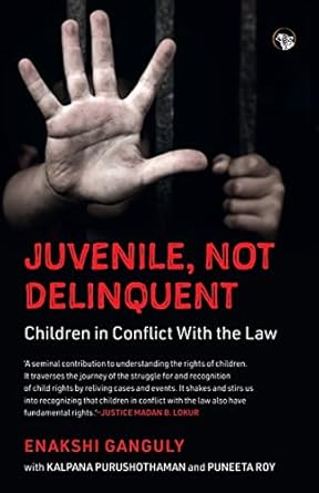 juvenile not delinquent children in conflict with the law 1st edition enakshi ganguly ,kalpana purushothaman