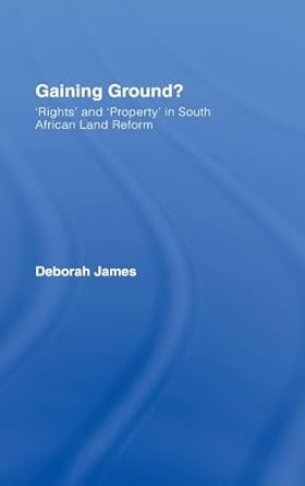 gaining ground rights and property in south african land reform 1st edition deborah james 1904385621,