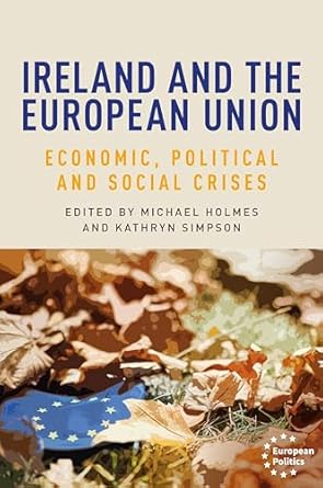 ireland and the european union economic political and social crises 1st edition michael holmes ,kathryn