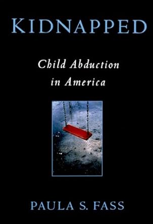 kidnapped child abduction in america 1st edition paula s fass 0195311418, 978-0195311419