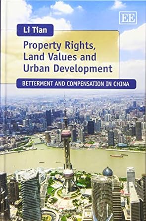 property rights land values and urban development betterment and compensation in china 1st edition li tian
