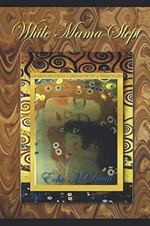 while mama slept awakening from a dream in to a nightmare 1st edition echo mcdevitt 1732488622, 978-1732488625
