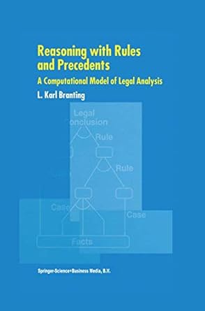 reasoning with rules and precedents a computational model of legal analysis 1st edition l karl branting