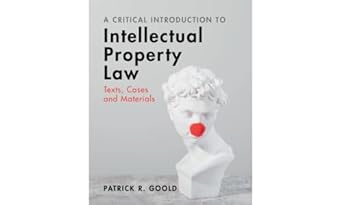 a critical introduction to intellectual property law texts cases and materials 1st edition patrick r goold