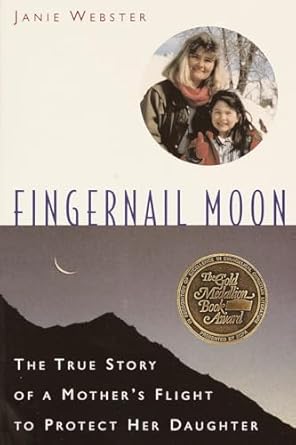 fingernail moon the true story of a mothers flight to protect her daughter 1st edition janie webster