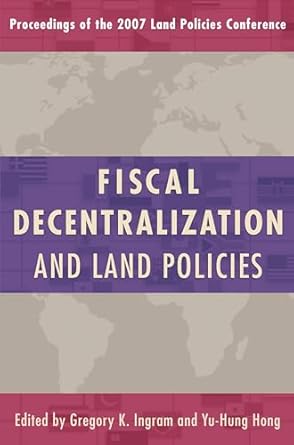 fiscal decentralization and land policies 1st edition gregory k ingram ,yu hung hong 1558441786,