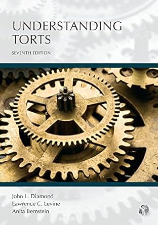 understanding torts 1st edition john diamond ,lawrence levine ,anita bernstein 1531023436, 978-1531023430