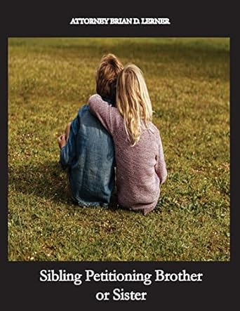 sibling petitioning brother or sister petitioning your brother or sister if you are a u s citizen to become a