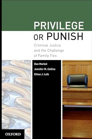 privilege or punish criminal justice and the challenge of family ties 1st edition dan markel ,jennifer m
