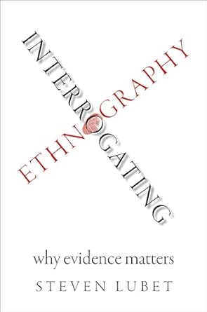 interrogating ethnography why evidence matters 1st edition steven lubet 0190655682, 978-0190655686