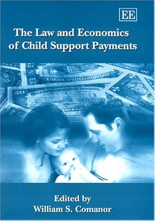 the law and economics of child support payments 1st edition william s comanor 1843761211, 978-1843761211