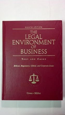 the legal environment of business text and cases ethical regulatory global and corporate issues 1st edition