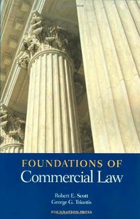 foundations of commercial law 1st edition robert e scott ,george triantis 1587785110, 978-1587785115