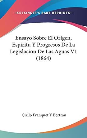 ensayo sobre el origen espiritu y progresos de la legislacion de las aguas v1 1st edition cirilo franquet y