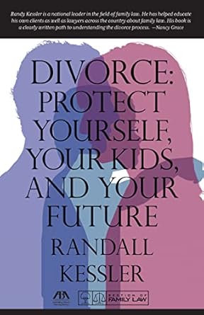 divorce protect yourself your kids and your future 1st edition randall kessler 1627225730, 978-1627225731