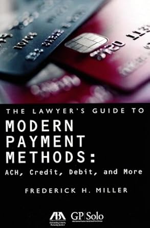 the lawyers guide to modern payment methods ach credit debit and more 1st edition frederick h miller