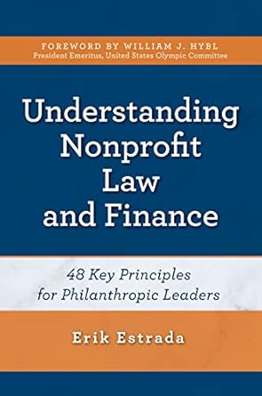 understanding nonprofit law and finance forty eight key principles for philanthropic leaders 1st edition erik