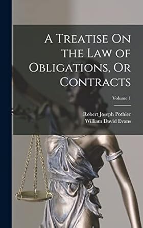 a treatise on the law of obligations or contracts volume 1 1st edition robert joseph pothier ,william david