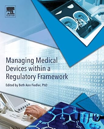 managing medical devices within a regulatory framework 1st edition beth ann fiedler 012804179x, 978-0128041796