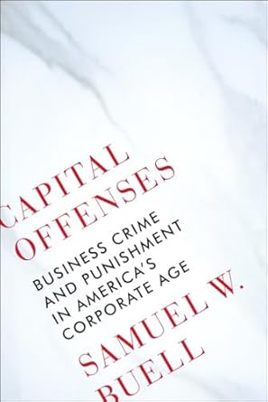 capital offenses business crime and punishment in americas corporate age 1st edition samuel w buell
