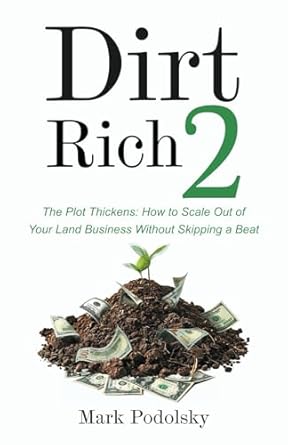 dirt rich 2 the plot thickens how to scale out of your land business without skipping a beat 1st edition mark