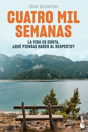 cuatro mil semanas la vida es corta que piensas hacer al respecto 1st edition oliver burkeman ,ana camallonga