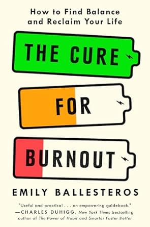 the cure for burnout how to find balance and reclaim your life 1st edition emily ballesteros 0593596315,