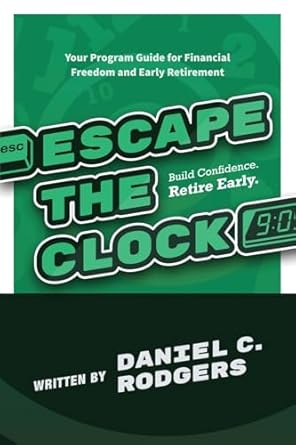 escape the clock your program guide for financial freedom and early retirement 1st edition daniel c rodgers