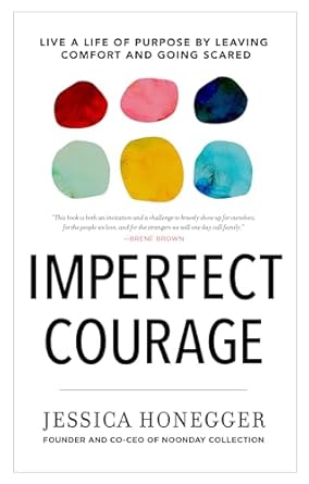 imperfect courage live a life of purpose by leaving comfort and going scared 1st edition jessica honegger